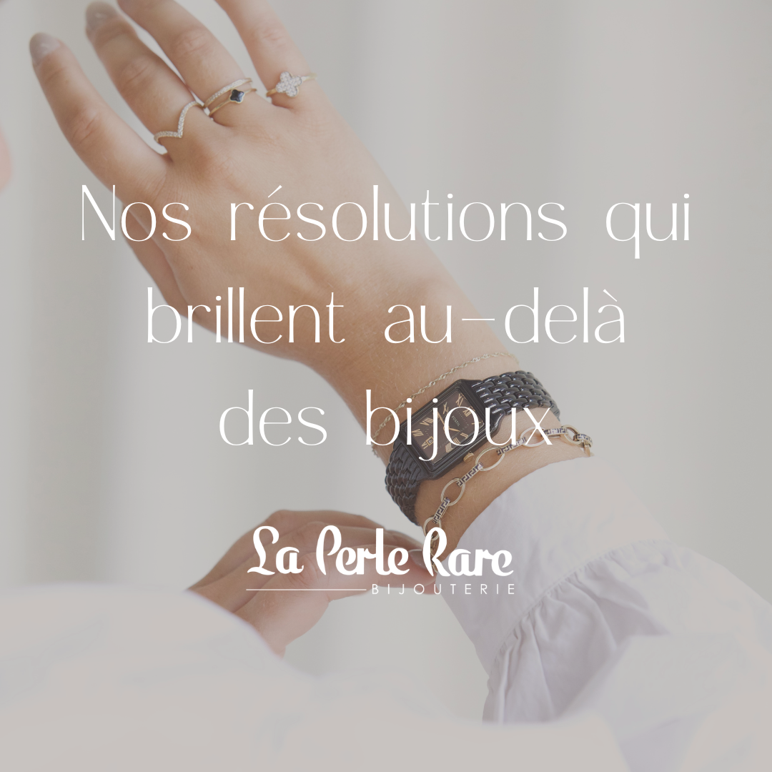 Nos résolutions qui brillent au-delà des bijoux