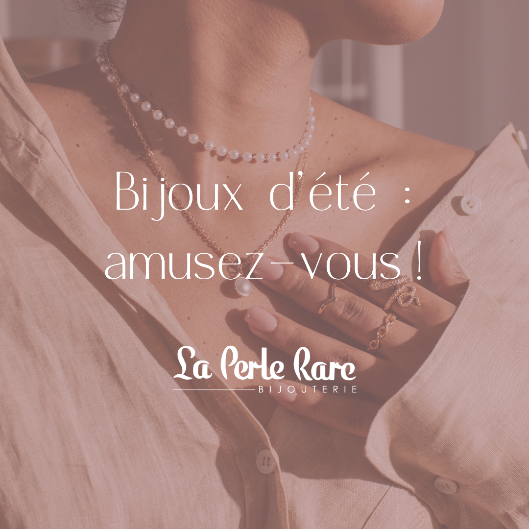 Bijoux d’été : amusez-vous !