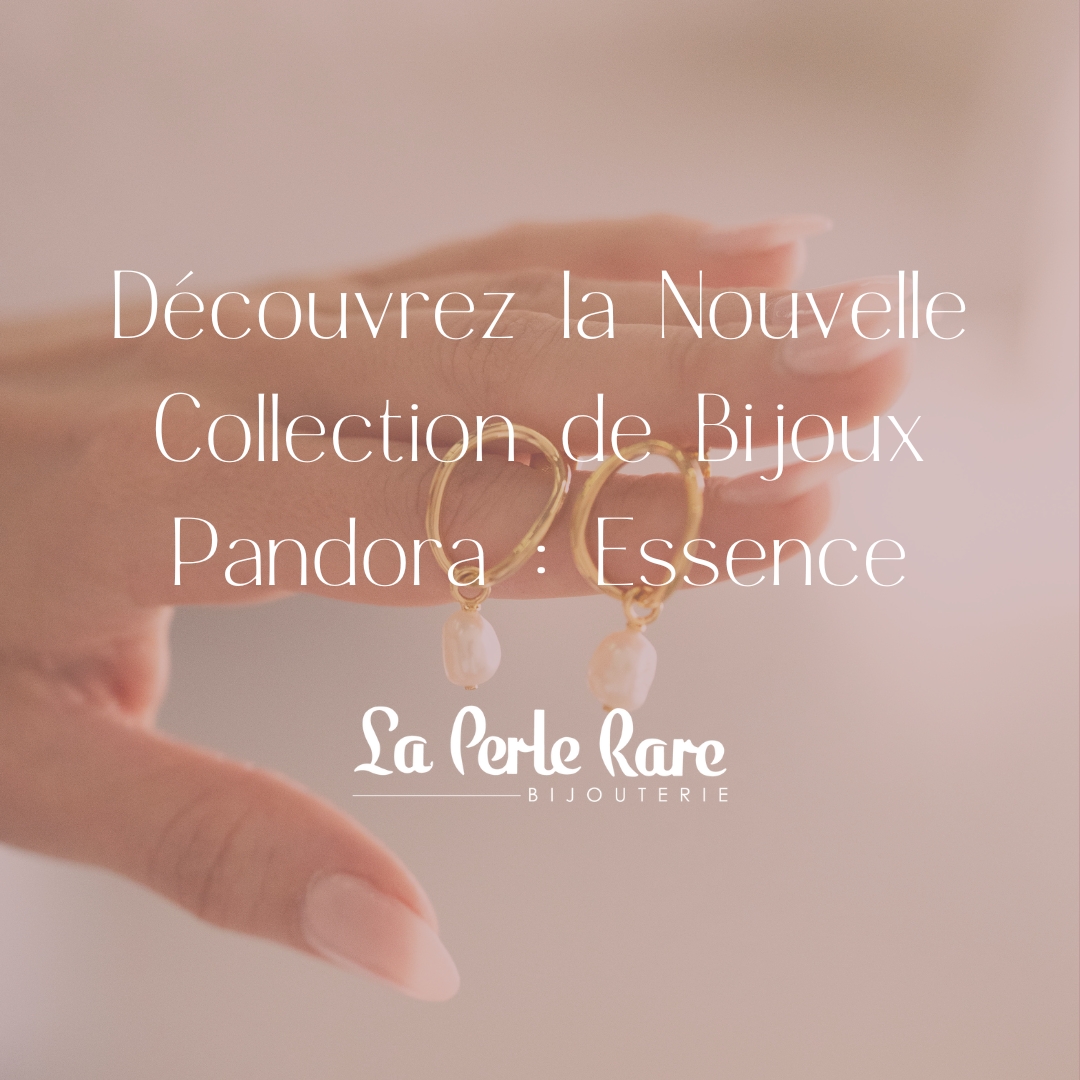 Découvrez la Nouvelle Collection de Bijoux Pandora essence